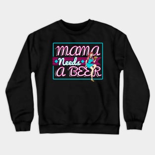 Mama needs a beer Crewneck Sweatshirt